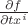 $\frac{\partial f}{\partial tx^{i}}$