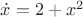 $\dot x=2+x^2$