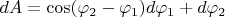 $dA = \cos(\varphi_2-\varphi_1) d\varphi_1 + d\varphi_2$