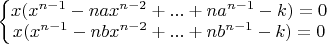 $\left\{ \begin{matrix}
   x(x^{n-1}-nax^{n-2}+...+na^{n-1}-k)=0  \\
   x(x^{n-1}-nbx^{n-2}+...+nb^{n-1}-k)=0  \\
\end{matrix} \right.$
