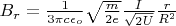 $B_r = \frac 1 {3\pi c \epsilon_o} \sqrt{\frac m {2e}} \frac I {\sqrt{2U}}  \frac r {R^2}$