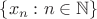 $\{x_n:n\in\mathbb N\}$