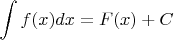 $\displaystyle\int f(x) dx = F(x) + C$
