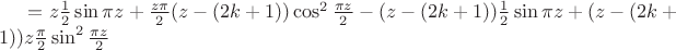 $=z \frac{1 }{2}\sin\pi z + \frac{z\pi }{2}(z - (2k+1)) \cos^2\frac{\pi z}{2} - (z - (2k+1)) \frac{1 }{2}\sin\pi z + (z - (2k+1)) z \frac{\pi }{2}\sin^2\frac{\pi z}{2}$