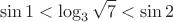 $$\sin 1<\log_3\sqrt 7<\sin 2$$
