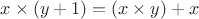 $x \times (y+1)=(x \times y)+x$