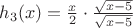 $h_3(x)=\frac{x}{2}\cdot \frac{\sqrt{x-5}}{\sqrt{x-5}}$