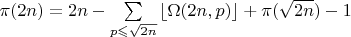 $\pi(2n) =2n - \sum\limits_{p \leqslant \sqrt {2n}}\left\lfloor  \Omega(2n,p)\right\rfloor  + \pi (\sqrt {2n}) -1$