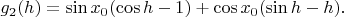 $g_2(h)=\sin x_0(\cos h-1)+\cos x_0(\sin h-h).$
