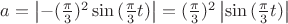 $a = \left\lvert - (\frac{\pi}{3})^2 \sin{(\frac{\pi}{3} t)} \right\rvert = (\frac{\pi}{3})^2 \left\lvert \sin{(\frac{\pi}{3} t)} \right\rvert$