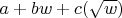$a+bw+c (\sqrt{w})$