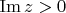 $ \operatorname{Im}z>0$