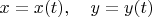 $x=x(t),\quad y=y(t)$