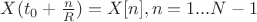 $X(t_0 + \frac{n}{R})=X[n], n=1...N-1$