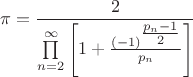 $$\pi  = {2 \over {\prod\limits_{n = 2}^\infty  {\left[ {1 + {{\left( { - 1} \right)^{{\textstyle{{p_n  - 1} \over 2}}} } \over {p_n }}} \right]} }}$$
