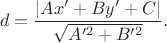 $$d=\frac{|Ax'+By'+C|}{\sqrt{A'^2+B'^2}}\text{.}$$