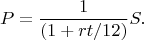 $$P = \frac{1}{(1 + r t/12)}S.$$