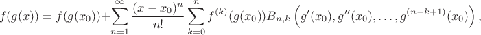 $$f(g(x)) = f(g(x_0))  + \sum_{n=1}^{\infty} \frac{(x-x_0)^n}{n!} \sum_{k=0}^n f^{(k)}(g(x_0)) B_{n,k}\left(g'(x_0),g''(x_0),\dots,g^{(n-k+1)}(x_0)\right),$$
