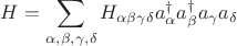 $H = \displaystyle\sum_{\alpha, \beta, \gamma, \delta} H_{\alpha \beta \gamma \delta} a^{\dagger}_{\alpha} a^{\dagger}_{\beta} a_{\gamma} a_{\delta}$
