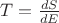 $T=\frac{dS}{dE}$