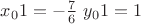 $x_01=-\frac{7}{6}$    $y_01=1$