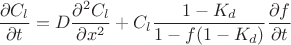 $$\frac{\partial C_l}{\partial t}=D\frac{\partial^2 C_l}{\partial x^2}+C_l \frac{1-K_d}{1-f(1-K_d)}\frac{\partial f}{\partial t}$$ $$\frac{\partial C_l}{\partial t}=D\frac{\partial^2 C_l}{\partial x^2}+C_l \frac{1-K_d}{1-f(1-K_d)}\frac{\partial f}{\partial t}$$