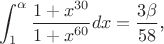 $\displaystyle \int_{1}^{\alpha}\frac{1+x^{30}}{1+x^{60}}dx = \frac{3\beta}{58}$,
