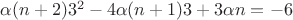 $\alpha (n+2)3^2 -  4\alpha (n+1) 3 + 3 \alpha n = -6$