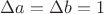 $\Delta a = \Delta b =1$