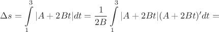 $$\Delta s=\int\limits_{1}^{3} |A+2Bt| dt=\frac{1}{2B}\int\limits_{1}^{3} |A+2Bt|(A+2Bt)' dt=$$