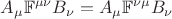 $\displaystyle A_\mu \mathbb{F}^{\mu\nu} B_\nu = A_\mu \mathbb{F}^{\nu\mu} B_\nu$