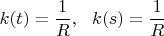 $$k(t)=\frac{1}{R},\ \ k(s)=\frac{1}{R}$$