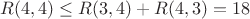 $R(4, 4) \le R(3, 4)+R(4, 3)=18$