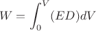 $$W=\int_{0}^{V}(ED)dV$$