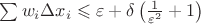 $\sum w_i \Delta x_i \leqslant \varepsilon + \delta \left(\frac{1}{\varepsilon^2} + 1\right)$