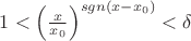 $1<\left( \frac{x}{x_0}\right)^{sgn(x-x_0)}<\delta$