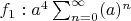 $f_{1}:a^{4}\sum_{n=0}^{\infty }(a)^{n}$