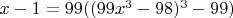$x-1=99((99x^3-98)^3-99)$