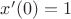 $x'(0)=1$