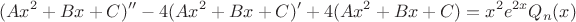 $$(Ax^2+Bx+C)''-4(Ax^2+Bx+C)'+4(Ax^2+Bx+C)=x^2e^{2x}Q_n(x)$$