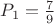 $\[{P_1} = \frac{7}{9}\]$