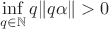 $\inf\limits_{q\in\mathbb N}q\|q\alpha\|>0$