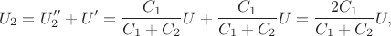 $$U_2=U''_2+U'=\frac{C_1}{C_1+C_2}U+\frac{C_1}{C_1+C_2}U=\frac{2C_1}{C_1+C_2}U,$$