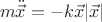 $$m\ddot{\vec{x}} = -k\vec{x}|\vec{x}|$$