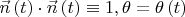 $\vec n\left( t \right) \cdot \vec n\left( t \right) \equiv 1,\theta  = \theta \left( t \right)$