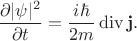 $$
\dfrac{\partial|\psi|^2}{\partial t} = \dfrac{i \hbar}{2m} \operatorname{div} \mathbf j.
$$