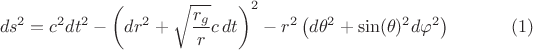 $$ds^2 = c^2 dt^2 - \left( dr^2 + \sqrt{\frac{r_g}{r}} c \, dt \right)^2 
- r^2 \left( d\theta^2 + \sin(\theta)^2 d \varphi^2 \right) \eqno(1)$$
