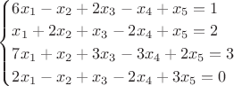 $\begin{cases}
6x_1-x_2+2x_3-x_4+x_5=1\\
x_1+2x_2+x_3-2x_4+x_5=2\\
7x_1+x_2+3x_3-3x_4+2x_5=3\\
2x_1-x_2+x_3-2x_4+3x_5=0
\end{cases}$