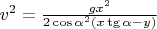 $v^2 = \frac{g x^2}{2 \cos{\alpha}^2 (x \tg{\alpha} -y)}$