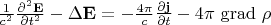 $\frac{1}{c^2}\frac{\partial^2\mathbf{E}}{\partial t^2}-\Delta \mathbf{E}=-\frac{4\pi}{c}\frac{\partial \mathbf{j}}{\partial t}-4\pi\, \operatorname{grad}\,\rho$